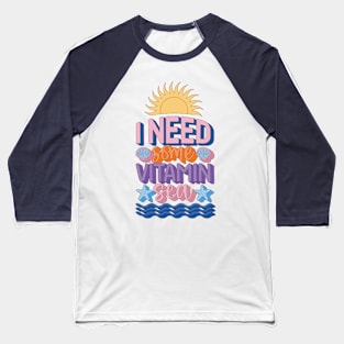 I Need Vitamin Sea Baseball T-Shirt